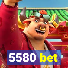 5580 bet